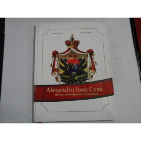 ALEXANDRU IOAN CUZA; STEME, MONOGRAME, DECORATII - SORIN IFTIMI, AURICA ICHIM - (autograf si dedicatie)